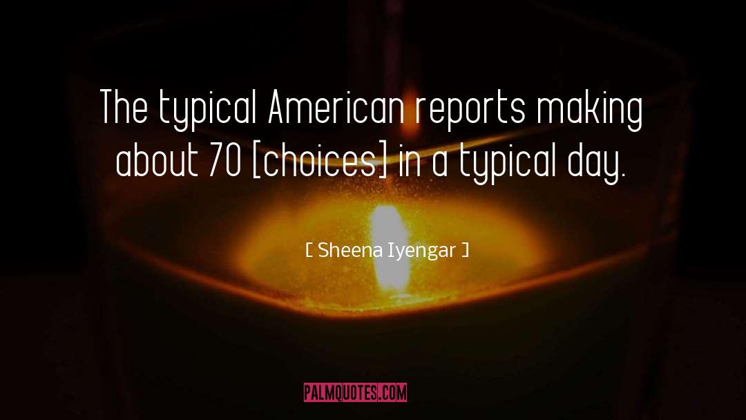 Sheena Iyengar Quotes: The typical American reports making