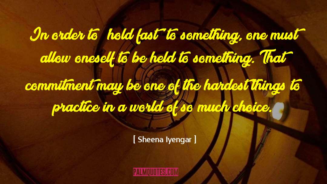 Sheena Iyengar Quotes: In order to 'hold fast'