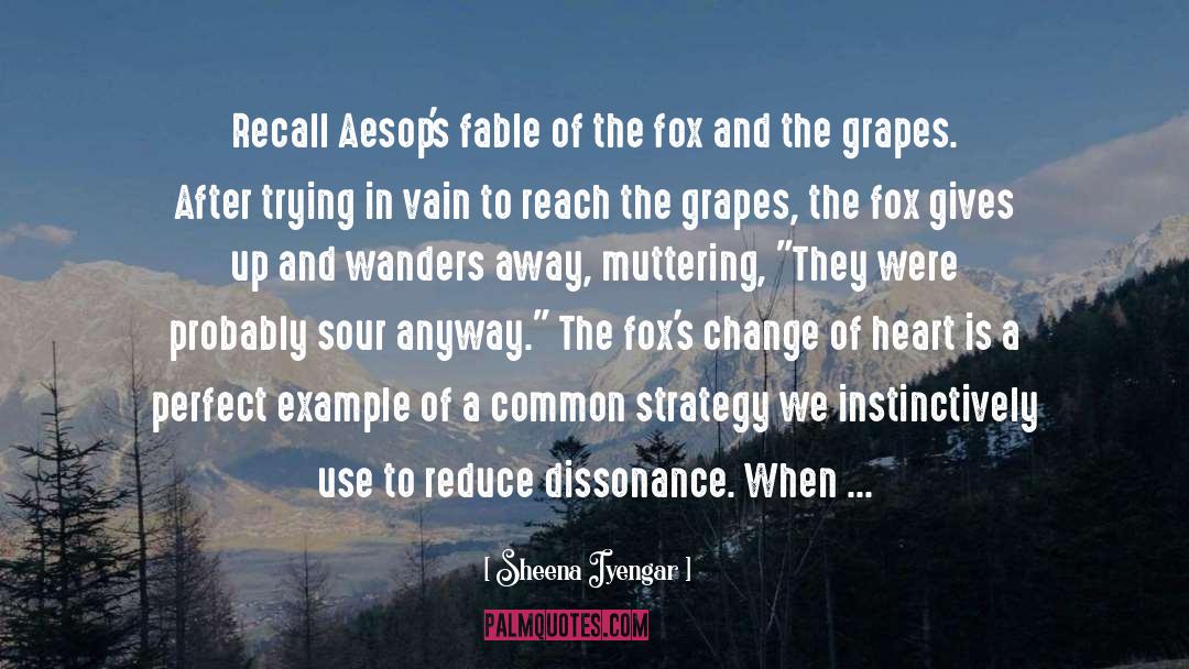 Sheena Iyengar Quotes: Recall Aesop's fable of the