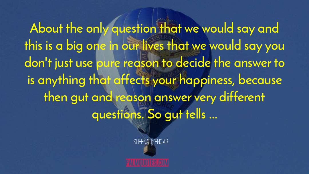 Sheena Iyengar Quotes: About the only question that