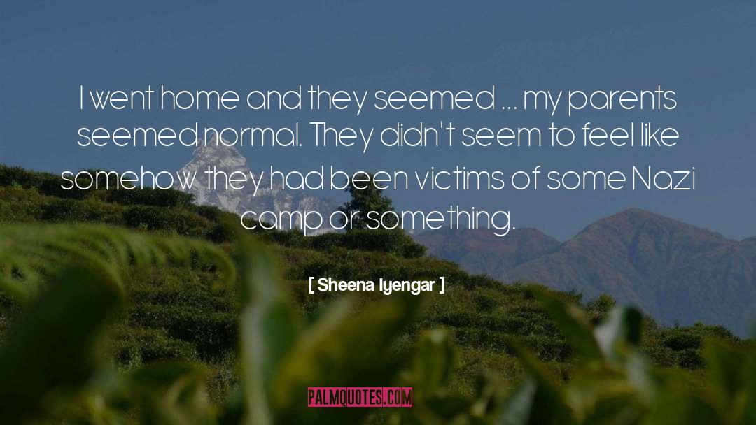 Sheena Iyengar Quotes: I went home and they