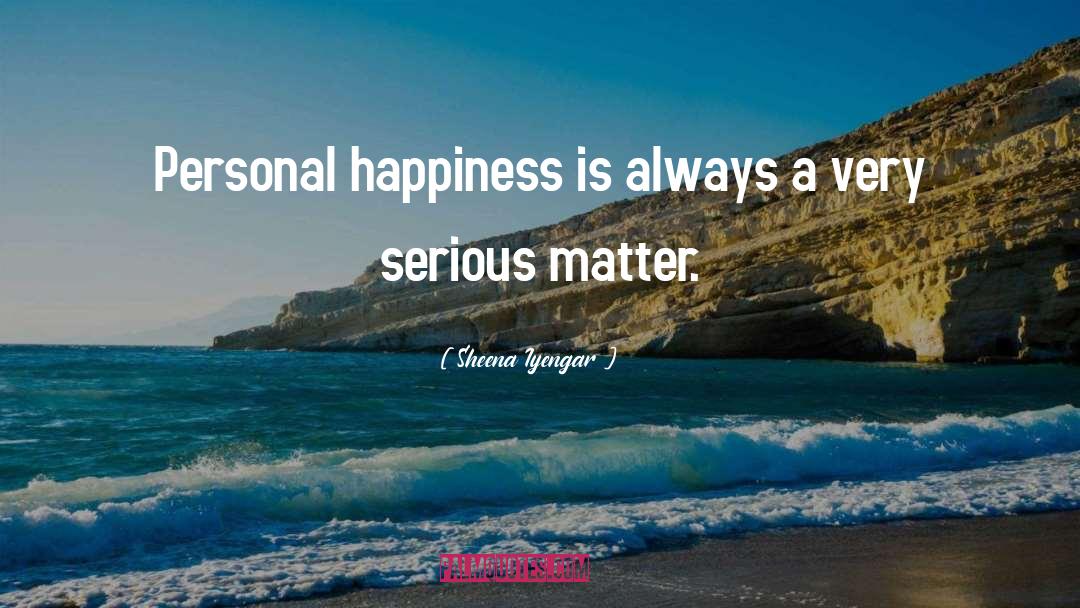 Sheena Iyengar Quotes: Personal happiness is always a