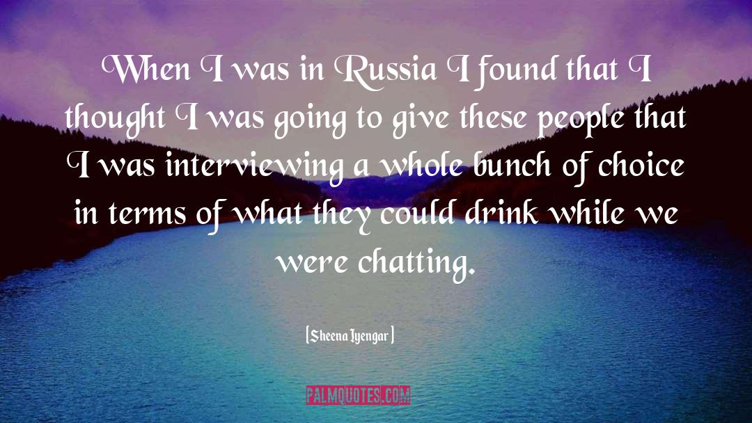Sheena Iyengar Quotes: When I was in Russia