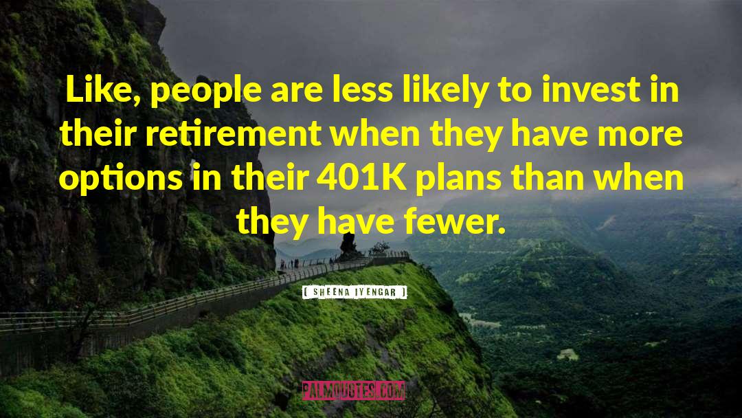 Sheena Iyengar Quotes: Like, people are less likely