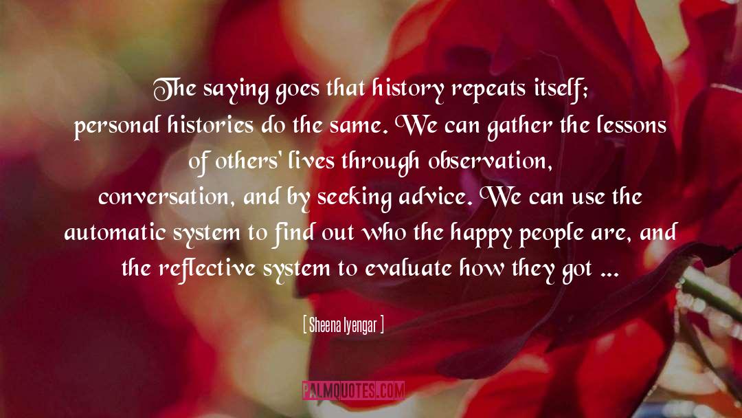 Sheena Iyengar Quotes: The saying goes that history