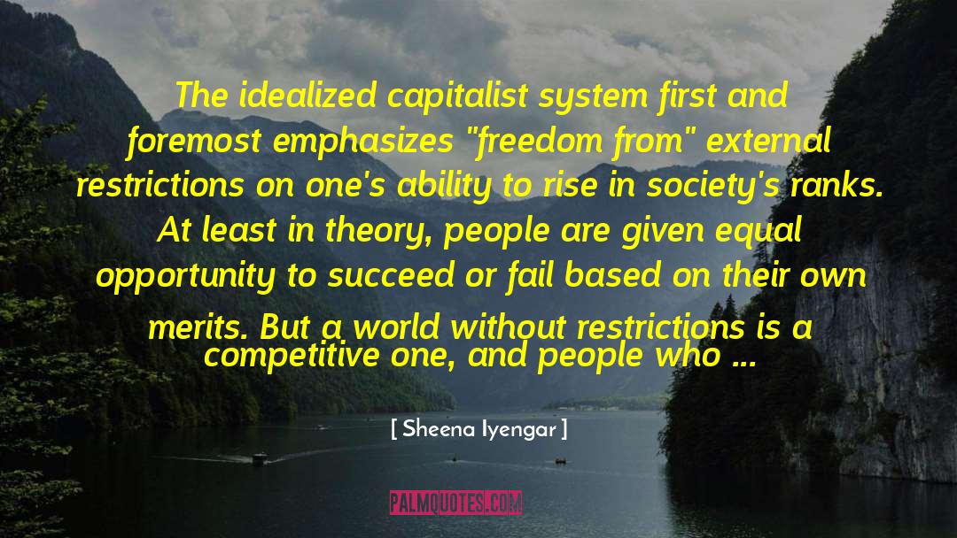 Sheena Iyengar Quotes: The idealized capitalist system first