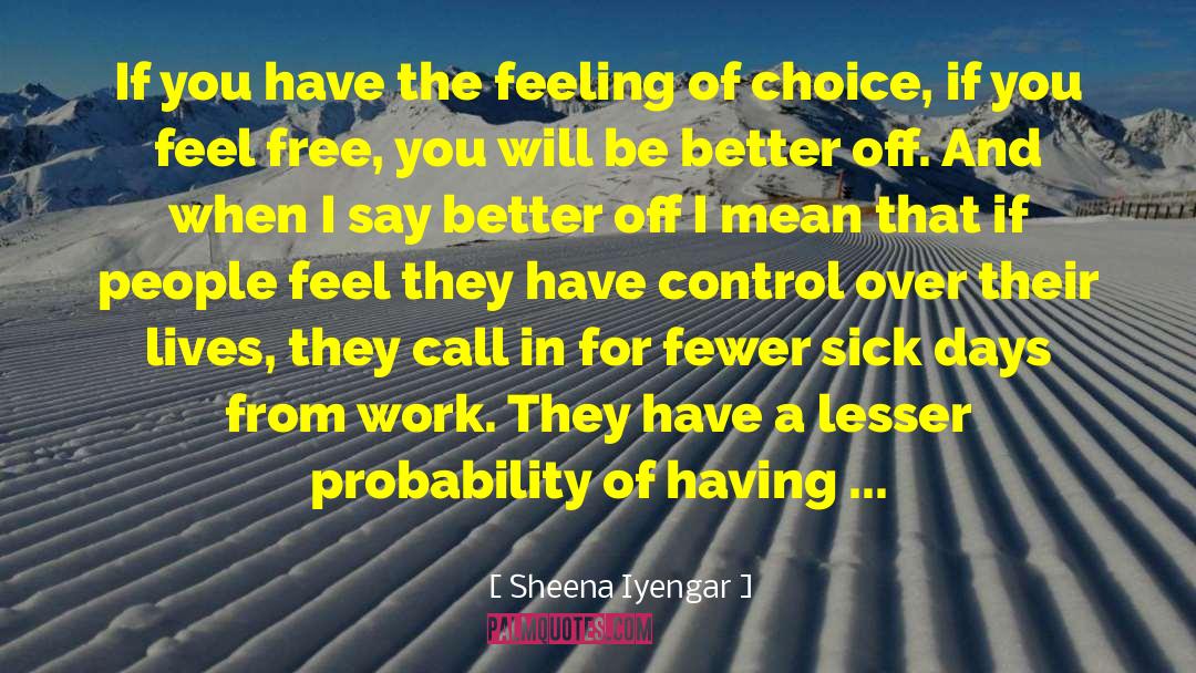 Sheena Iyengar Quotes: If you have the feeling