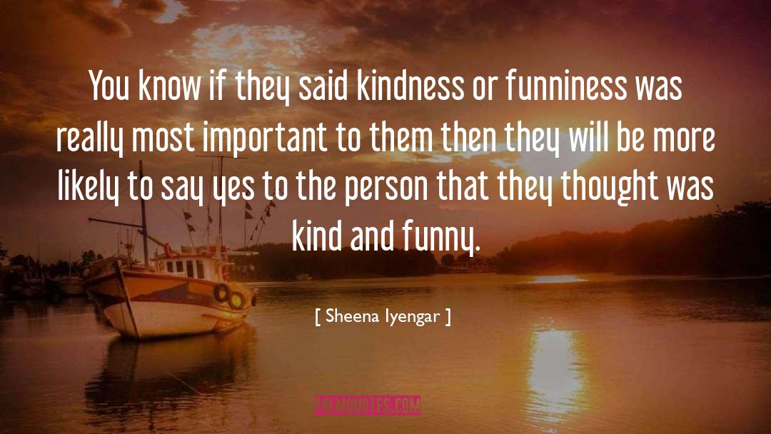 Sheena Iyengar Quotes: You know if they said