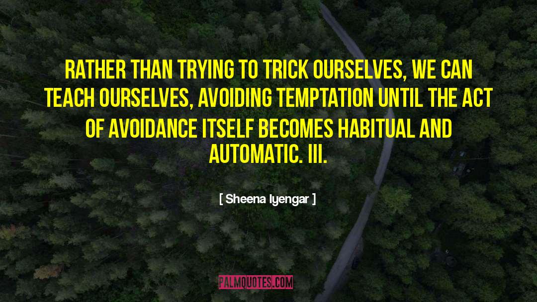 Sheena Iyengar Quotes: Rather than trying to trick