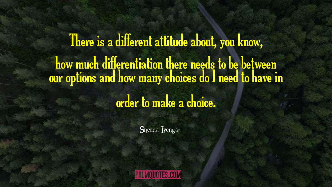 Sheena Iyengar Quotes: There is a different attitude