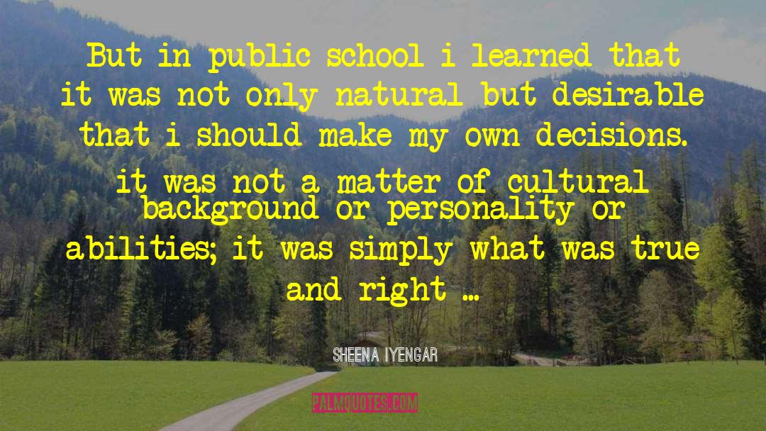 Sheena Iyengar Quotes: But in public school i
