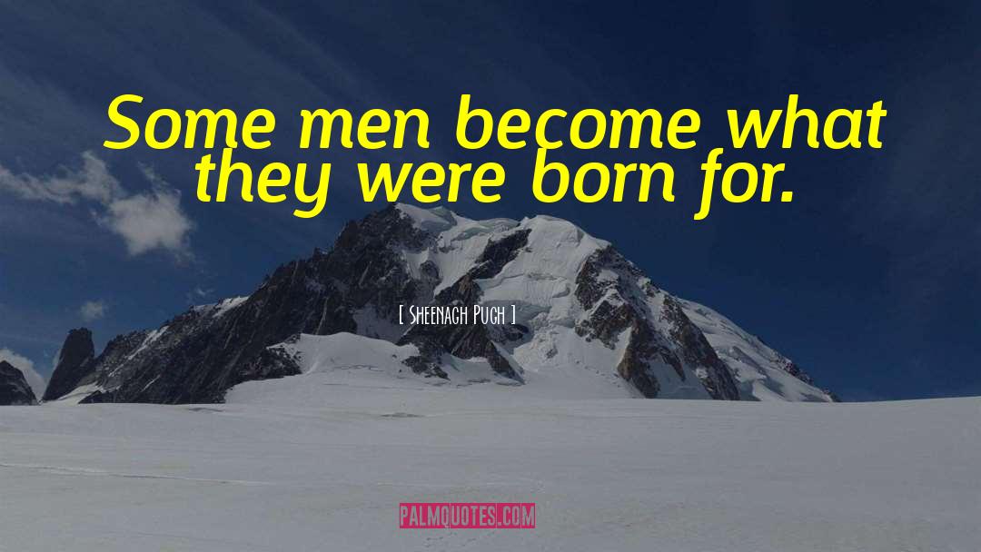 Sheenagh Pugh Quotes: Some men become what they