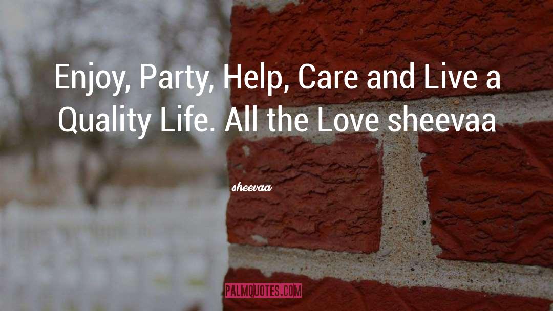 Sheevaa Quotes: Enjoy, Party, Help, Care and