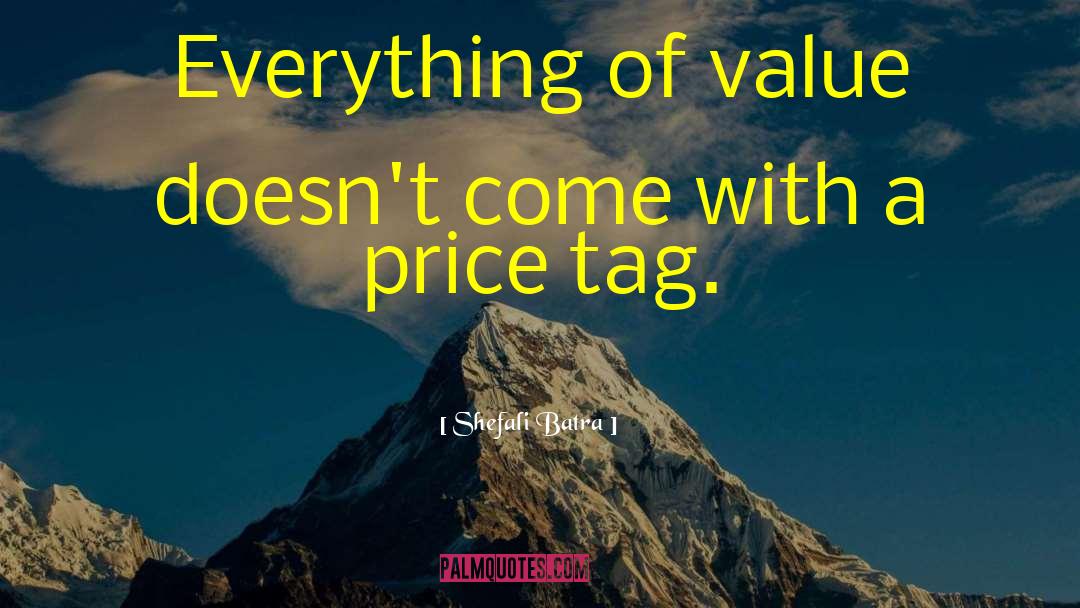Shefali Batra Quotes: Everything of value doesn't come