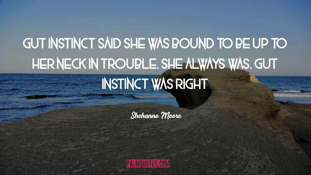 Shehanne Moore Quotes: Gut instinct said she was