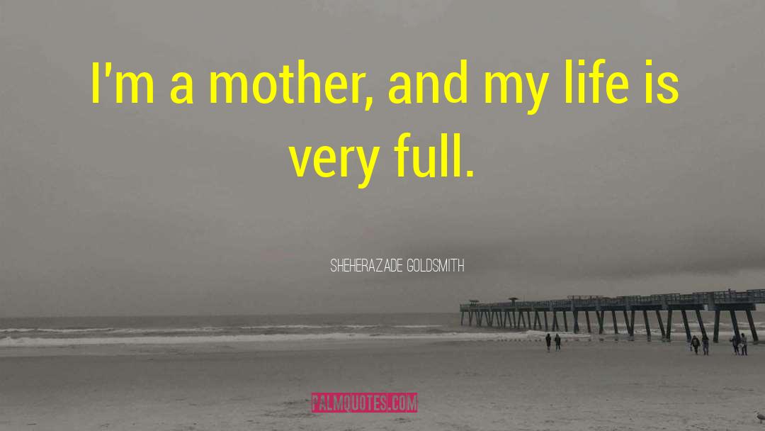 Sheherazade Goldsmith Quotes: I'm a mother, and my