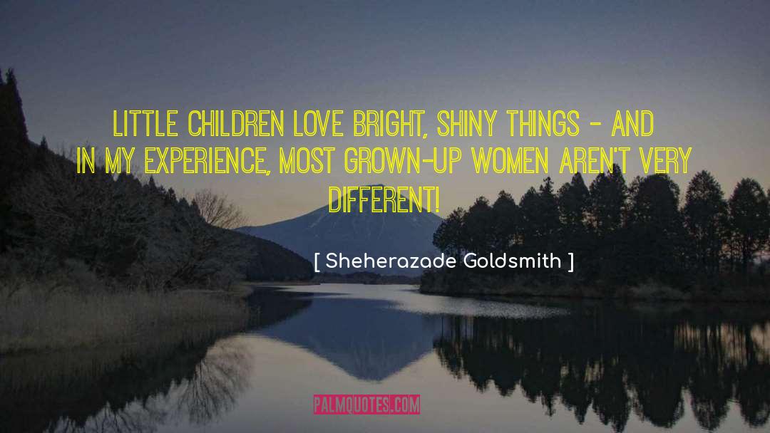 Sheherazade Goldsmith Quotes: Little children love bright, shiny