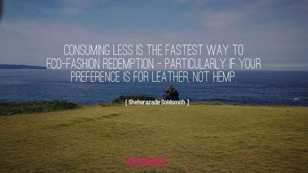 Sheherazade Goldsmith Quotes: Consuming less is the fastest