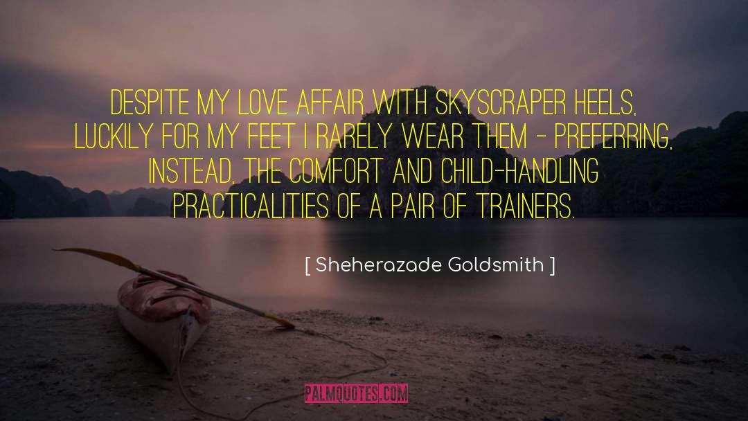 Sheherazade Goldsmith Quotes: Despite my love affair with