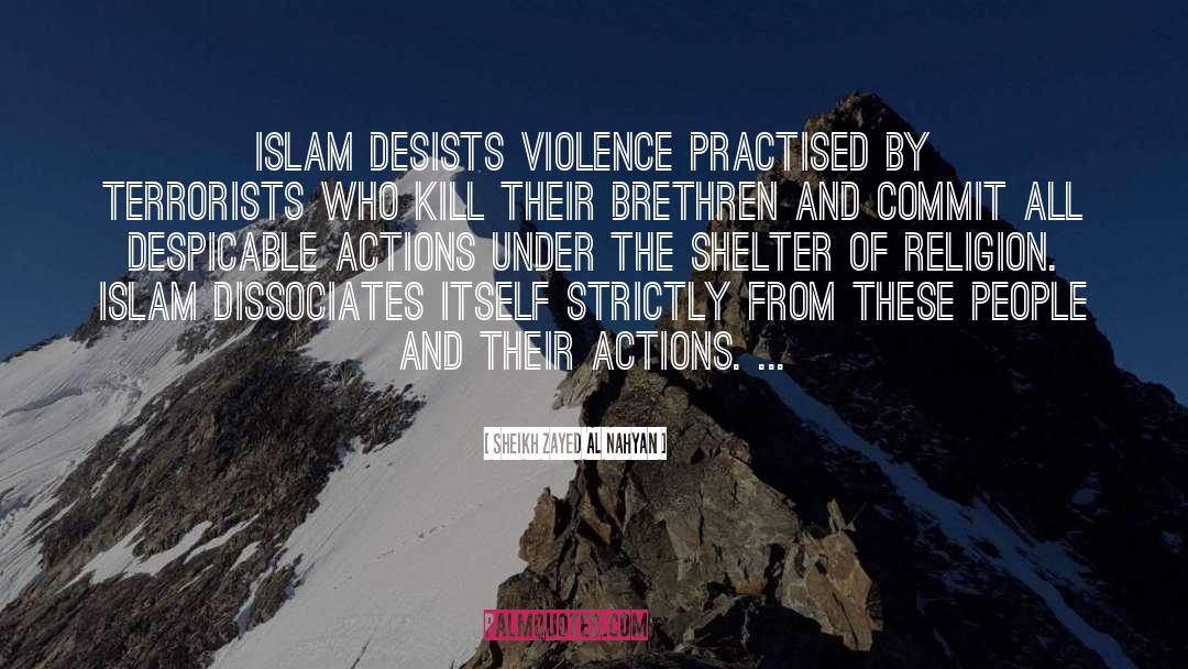 Sheikh Zayed Al Nahyan Quotes: Islam desists violence practised by