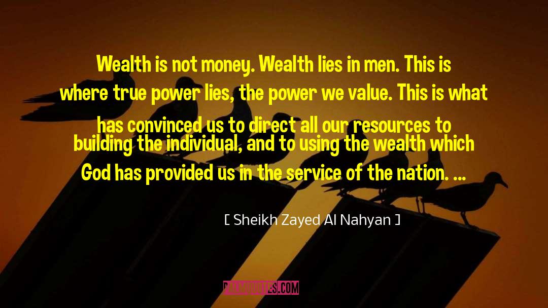 Sheikh Zayed Al Nahyan Quotes: Wealth is not money. Wealth