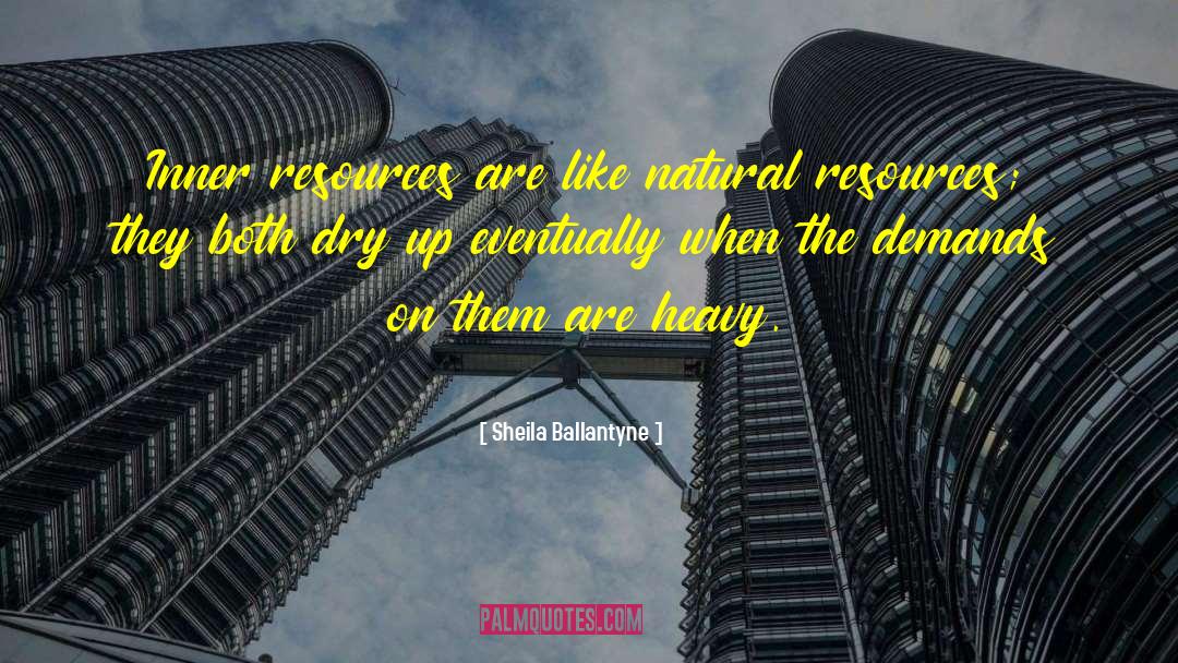 Sheila Ballantyne Quotes: Inner resources are like natural