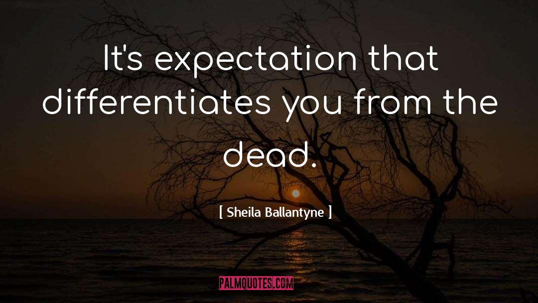 Sheila Ballantyne Quotes: It's expectation that differentiates you