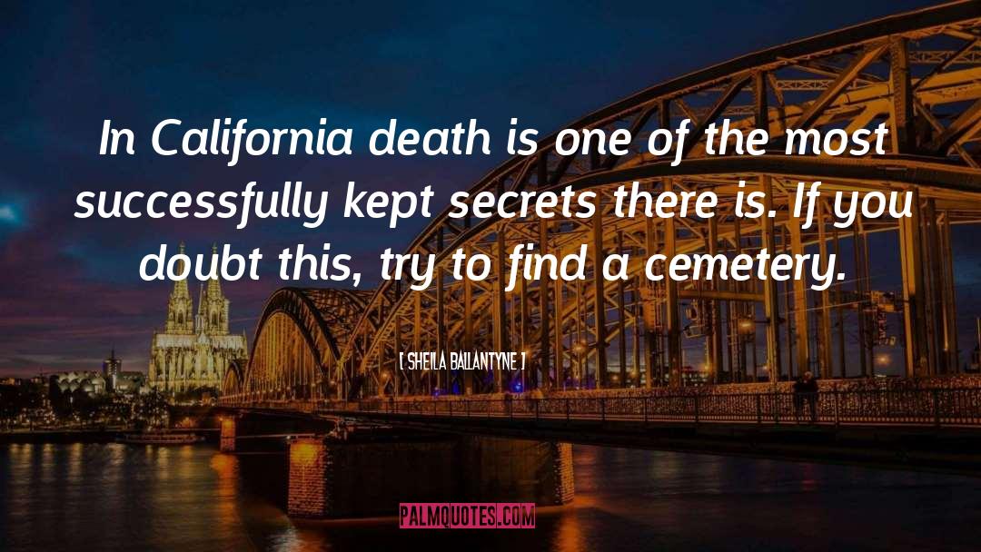 Sheila Ballantyne Quotes: In California death is one