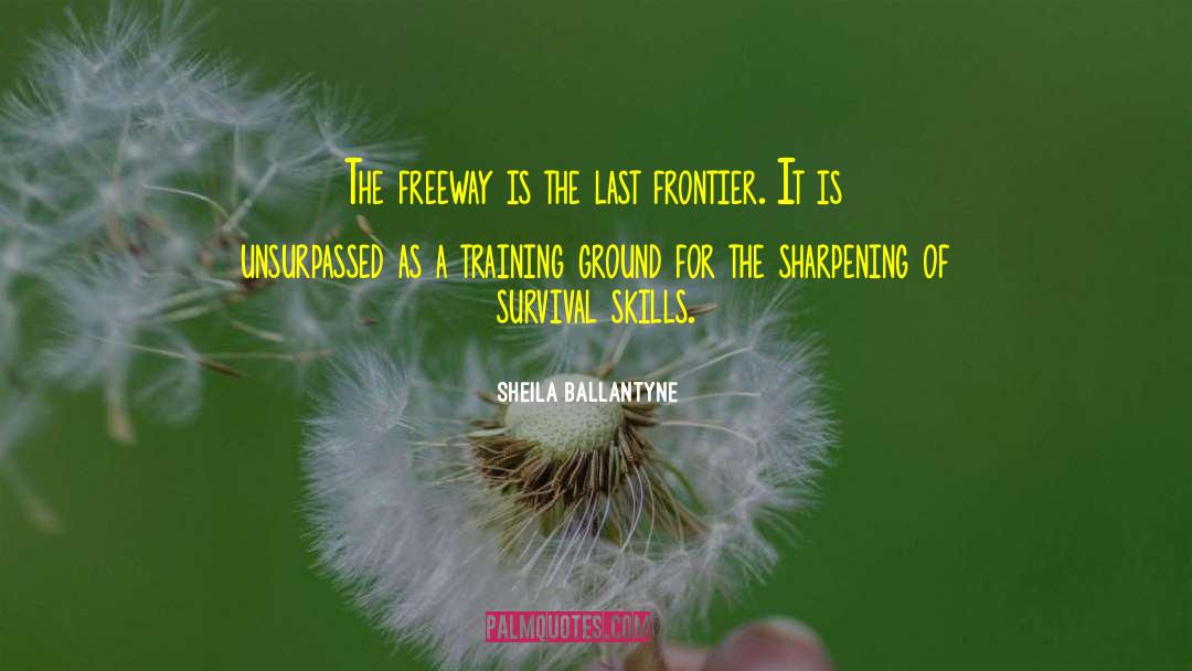 Sheila Ballantyne Quotes: The freeway is the last