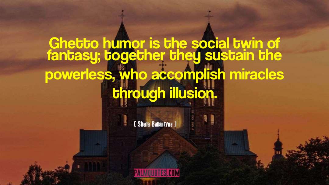 Sheila Ballantyne Quotes: Ghetto humor is the social
