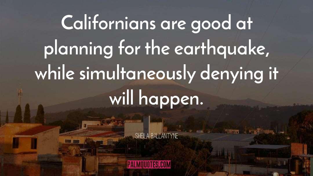 Sheila Ballantyne Quotes: Californians are good at planning