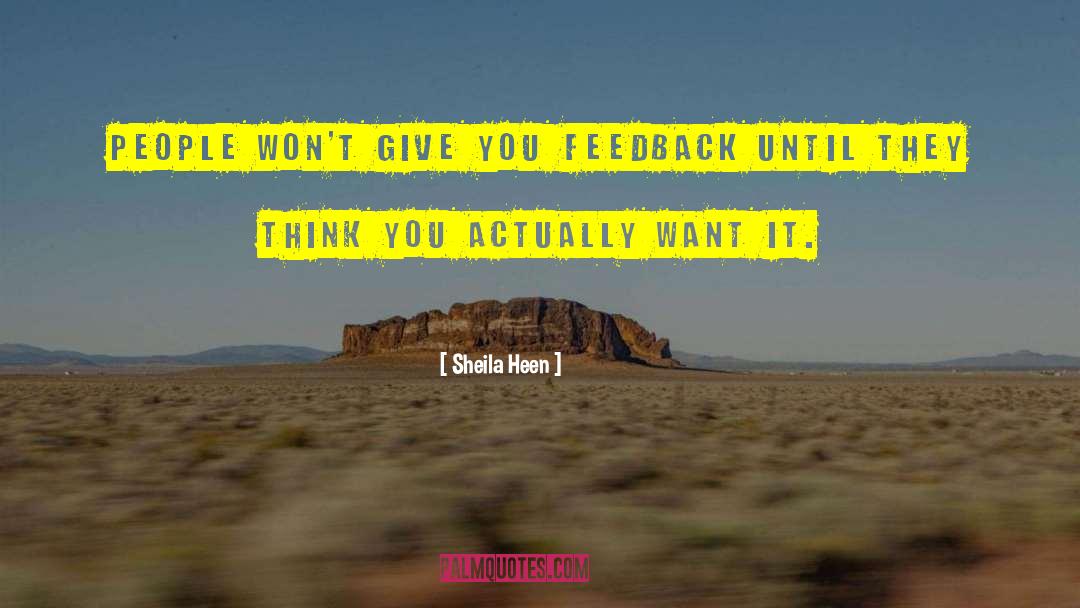 Sheila Heen Quotes: People won't give you feedback