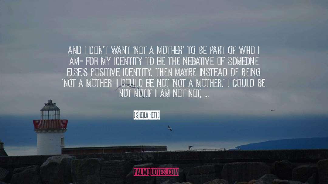 Sheila Heti Quotes: And I don't want 'not