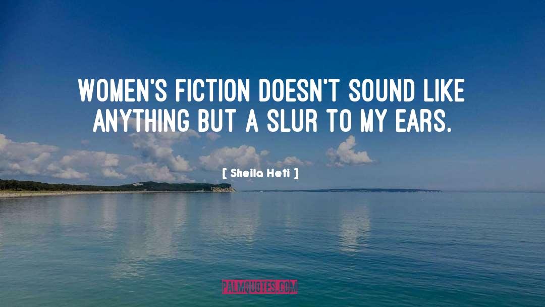 Sheila Heti Quotes: Women's fiction doesn't sound like