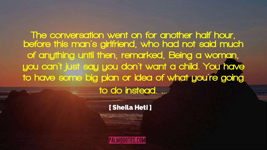 Sheila Heti Quotes: The conversation went on for