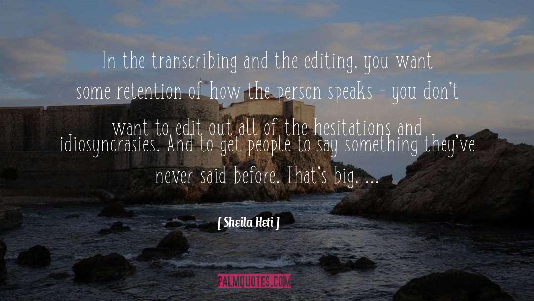 Sheila Heti Quotes: In the transcribing and the