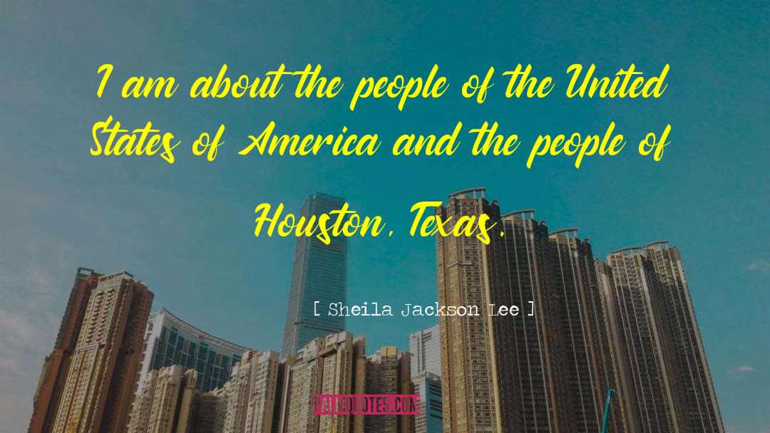 Sheila Jackson Lee Quotes: I am about the people