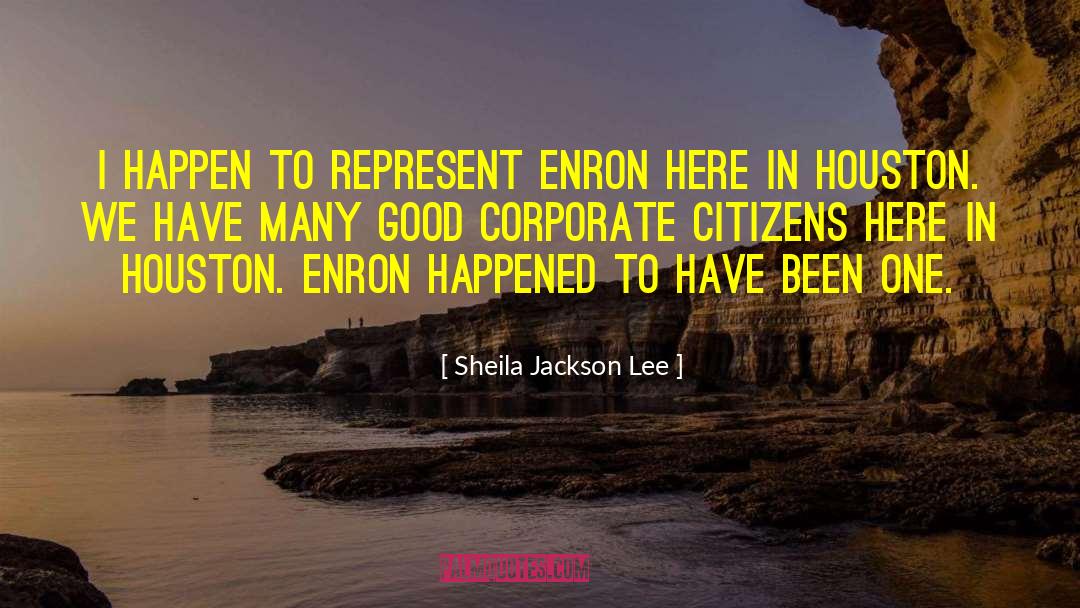 Sheila Jackson Lee Quotes: I happen to represent Enron