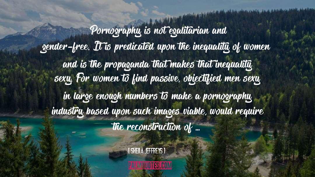 Sheila Jeffreys Quotes: Pornography is not egalitarian and