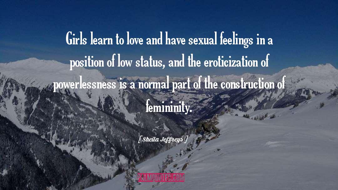 Sheila Jeffreys Quotes: Girls learn to love and