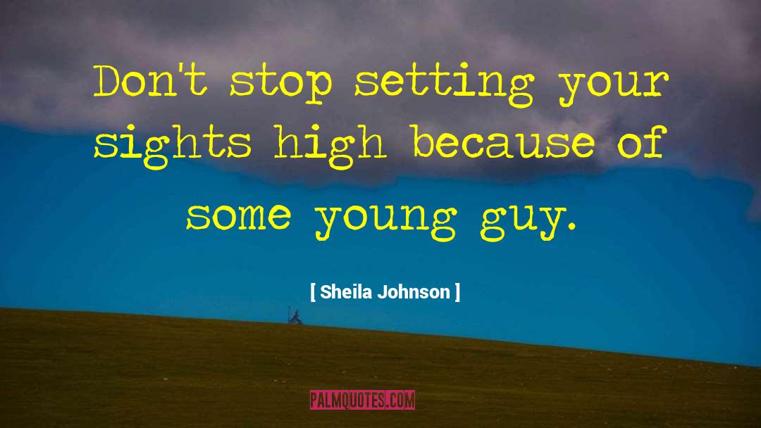 Sheila Johnson Quotes: Don't stop setting your sights