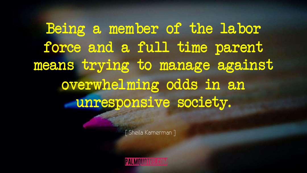 Sheila Kamerman Quotes: Being a member of the