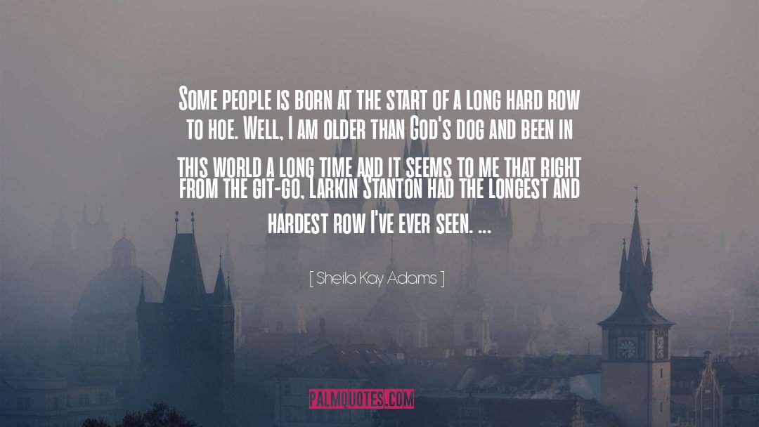 Sheila Kay Adams Quotes: Some people is born at