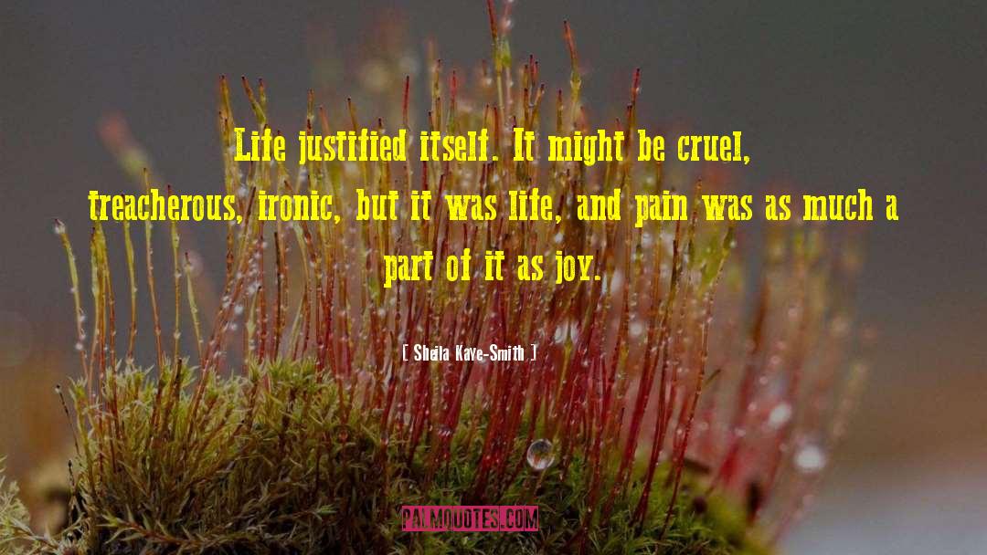 Sheila Kaye-Smith Quotes: Life justified itself. It might