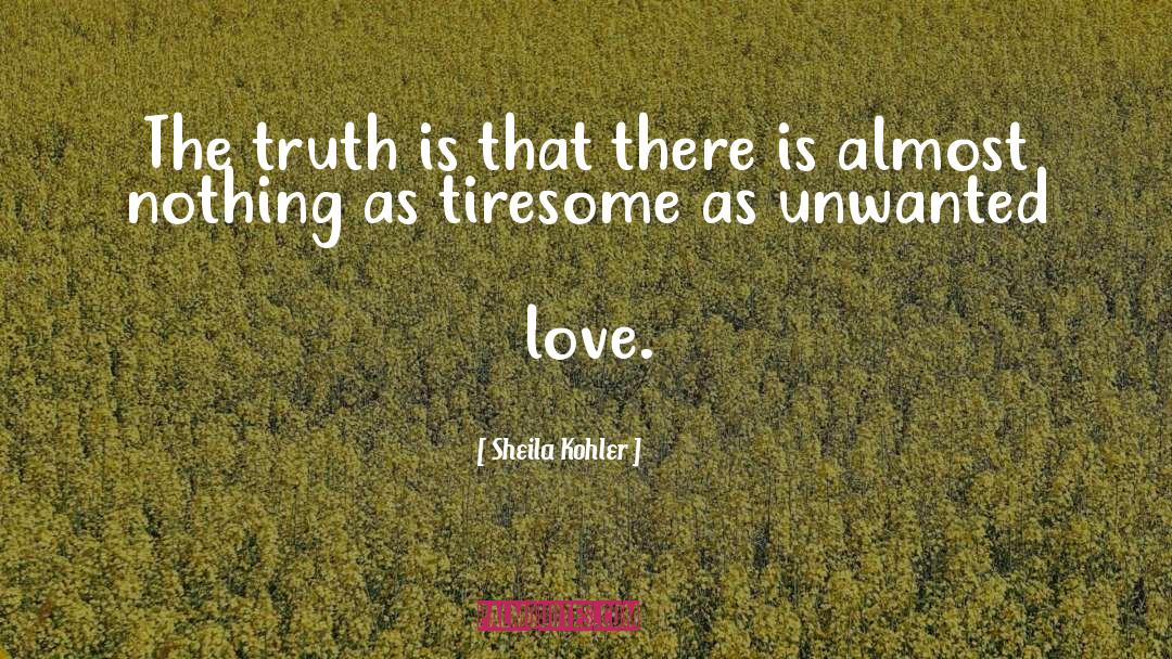 Sheila Kohler Quotes: The truth is that there