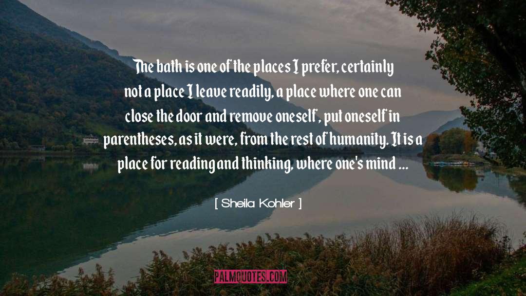 Sheila Kohler Quotes: The bath is one of