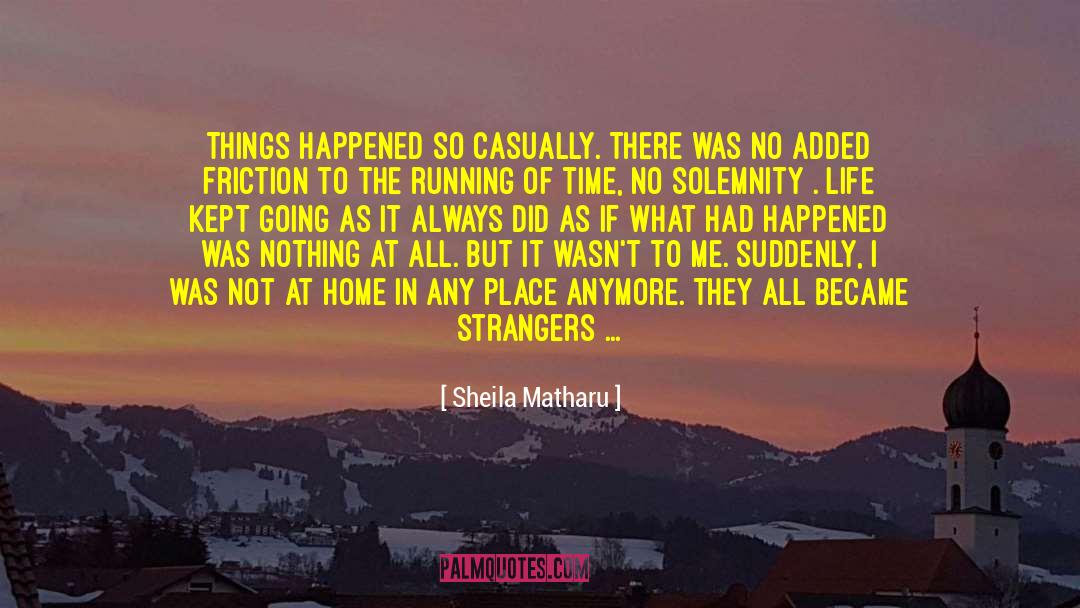 Sheila Matharu Quotes: Things happened so casually. There