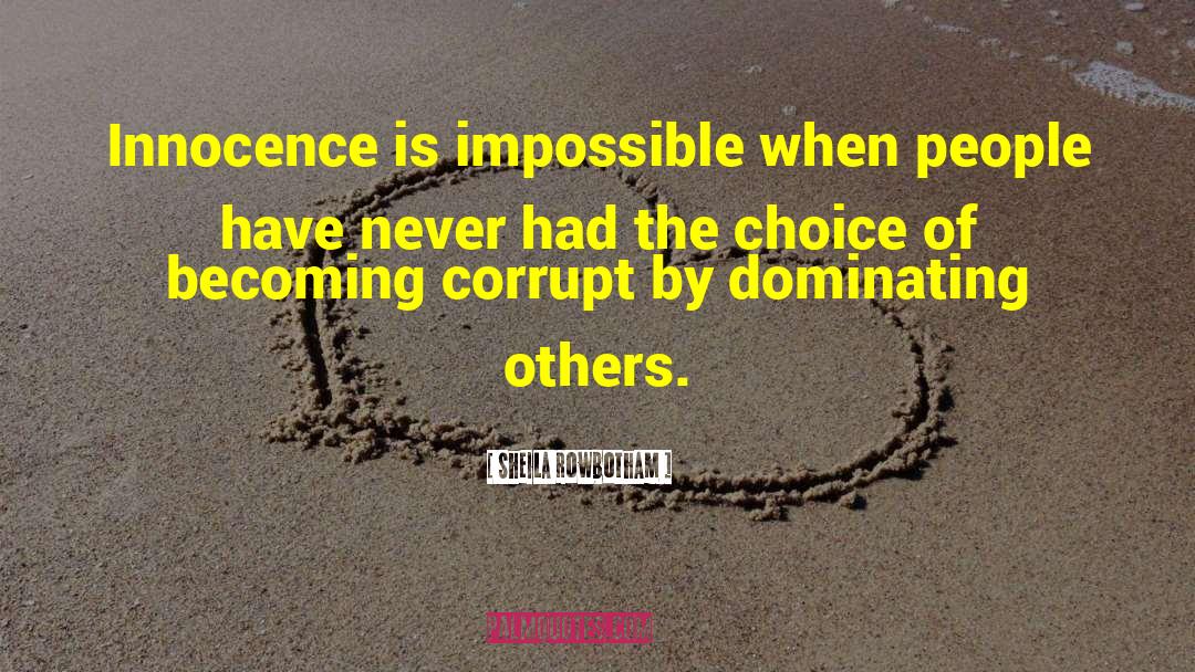 Sheila Rowbotham Quotes: Innocence is impossible when people