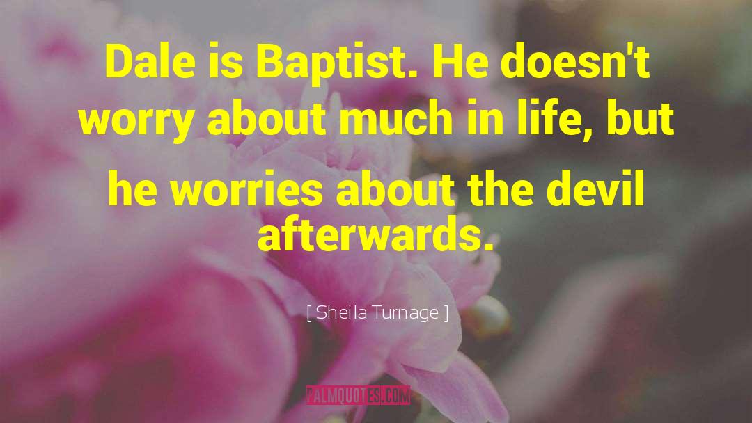 Sheila Turnage Quotes: Dale is Baptist. He doesn't