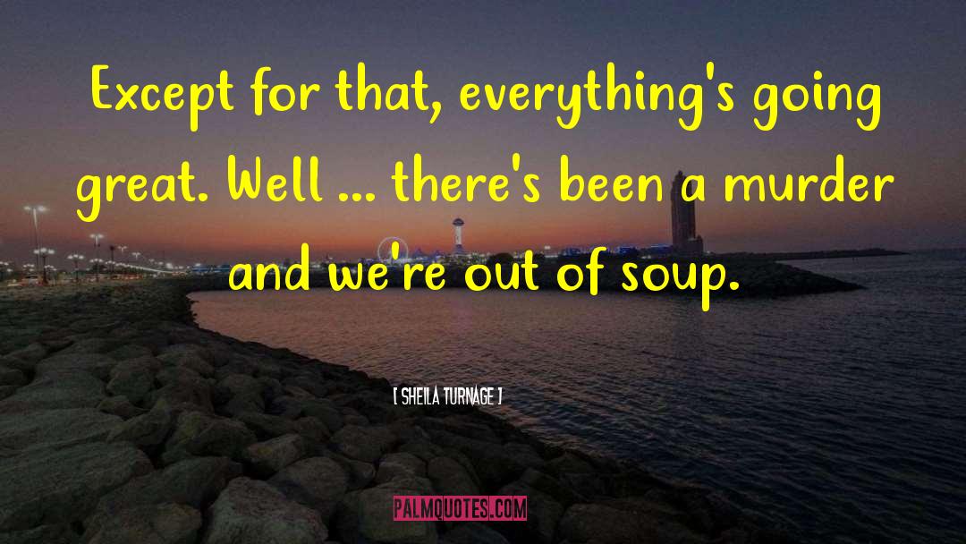 Sheila Turnage Quotes: Except for that, everything's going